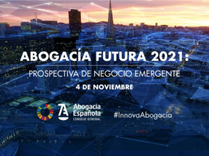 Presentación del `Informe Abogacía Futura 2021: Prospectiva de negocio emergente´