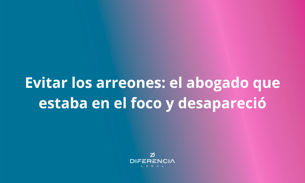 Evitar los arreones:  el abogado que estaba en el foco y desapareció